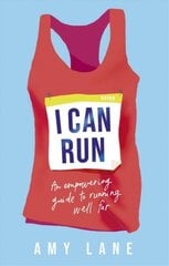 I Can Run: An Empowering Guide to Running Well Far цена и информация | Книги о питании и здоровом образе жизни | kaup24.ee