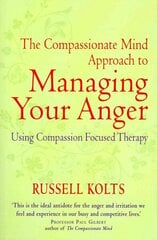 Compassionate Mind Approach to Managing Your Anger: Using Compassion-focused Therapy цена и информация | Самоучители | kaup24.ee