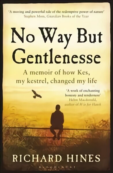 No Way But Gentlenesse: A Memoir of How Kes, My Kestrel, Changed My Life hind ja info | Elulooraamatud, biograafiad, memuaarid | kaup24.ee