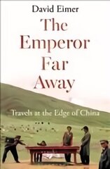 Emperor Far Away: Travels at the Edge of China цена и информация | Биографии, автобиогафии, мемуары | kaup24.ee
