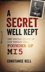 Secret Well Kept: The Untold Story of Sir Vernon Kell, Founder of MI5 hind ja info | Elulooraamatud, biograafiad, memuaarid | kaup24.ee