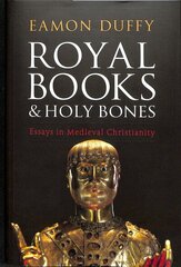 Royal Books and Holy Bones: Essays in Medieval Christianity цена и информация | Духовная литература | kaup24.ee