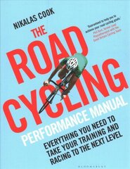 Road Cycling Performance Manual: Everything You Need to Take Your Training and Racing to the Next Level цена и информация | Книги о питании и здоровом образе жизни | kaup24.ee