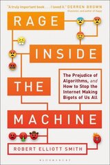 Rage Inside the Machine: The Prejudice of Algorithms, and How to Stop the Internet Making Bigots of Us All цена и информация | Книги по экономике | kaup24.ee