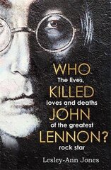 Who Killed John Lennon?: The lives, loves and deaths of the greatest rock star цена и информация | Биографии, автобиогафии, мемуары | kaup24.ee