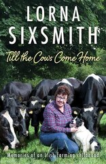 Till the Cows Come Home: Memories of an Irish farming childhood hind ja info | Elulooraamatud, biograafiad, memuaarid | kaup24.ee
