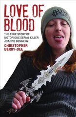 Love of Blood: The True Story of Notorious Serial Killer Joanne Dennehy hind ja info | Elulooraamatud, biograafiad, memuaarid | kaup24.ee