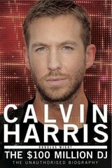 Calvin Harris: The $100 Million DJ hind ja info | Elulooraamatud, biograafiad, memuaarid | kaup24.ee