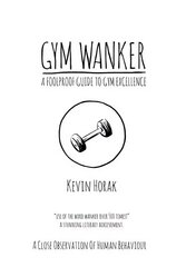 Gym Wanker a Foolproof Guide to Gym Excellence: A Close Observation of Human Behaviour цена и информация | Книги о питании и здоровом образе жизни | kaup24.ee