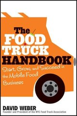 Food Truck Handbook - Start, Grow, and Succeed in the Mobile Food Business: Start, Grow, and Succeed in the Mobile Food Business hind ja info | Majandusalased raamatud | kaup24.ee