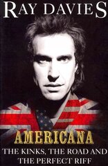 Americana: The Kinks, the Road and the Perfect Riff цена и информация | Биографии, автобиогафии, мемуары | kaup24.ee