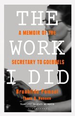 Work I Did: A Memoir of the Secretary to Goebbels hind ja info | Elulooraamatud, biograafiad, memuaarid | kaup24.ee