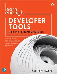 Learn Enough Developer Tools to Be Dangerous: Command Line, Text Editor, and Git Version Control Essentials цена и информация | Книги по экономике | kaup24.ee