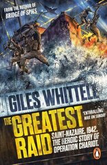 Greatest Raid: St Nazaire, 1942: The Heroic Story of Operation Chariot hind ja info | Ajalooraamatud | kaup24.ee