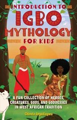 Introduction To Igbo Mythology For Kids: A Fun Collection of Heroes, Creatures, Gods, and Goddesses in West African Tradition цена и информация | Книги для подростков и молодежи | kaup24.ee