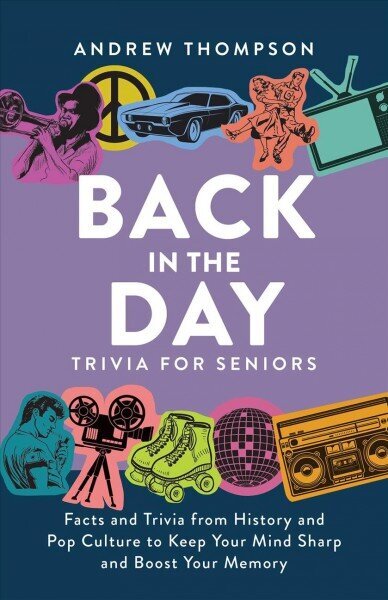 Back In The Day Trivia For Seniors: Facts and Trivia from History and Pop Culture to Keep Your Mind Sharp and Boost Your Memory hind ja info | Tervislik eluviis ja toitumine | kaup24.ee