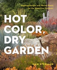 Hot Color, Dry Garden: Inspiring Designs and Vibrant Plants for Year-Round Beauty hind ja info | Aiandusraamatud | kaup24.ee