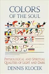 Colors of the Soul: Physiological and Spiritual Qualities of Light and Dark цена и информация | Самоучители | kaup24.ee