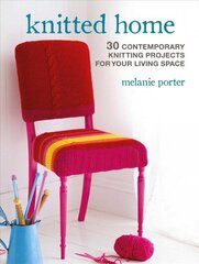 Knitted Home: 30 Contemporary Knitting Projects for Your Living Space hind ja info | Tervislik eluviis ja toitumine | kaup24.ee