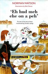 'Eh hud meh eh on a peh': The best of the best of those mouthwatering Dundee sayings цена и информация | Фантастика, фэнтези | kaup24.ee