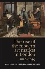 Rise of the Modern Art Market in London: 1850-1939 цена и информация | Книги об искусстве | kaup24.ee