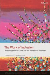 Work of Inclusion: An Ethnography of Grace, Sin, and Intellectual Disabilities цена и информация | Духовная литература | kaup24.ee