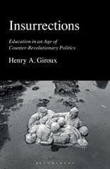 Insurrections: Education in an Age of Counter-Revolutionary Politics hind ja info | Ühiskonnateemalised raamatud | kaup24.ee