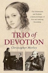 Trio of Devotion: The Schumanns and Brahms: A Musical Triangle of Love and Undying Friendship цена и информация | Фантастика, фэнтези | kaup24.ee