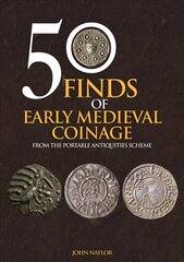 50 Finds of Early Medieval Coinage: From the Portable Antiquities Scheme hind ja info | Ajalooraamatud | kaup24.ee