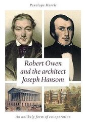 Robert Owen and the Architect Joseph Hansom: An Unlikely Form of Co-Operation hind ja info | Elulooraamatud, biograafiad, memuaarid | kaup24.ee