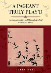 Pageant Truly Play'd: Constance Smedley and Maxwell Armfield: Writers and Artists цена и информация | Биографии, автобиогафии, мемуары | kaup24.ee