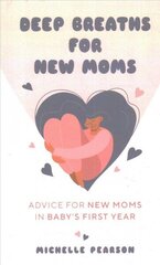 Deep Breaths for New Moms: Advice for New Moms in Baby's First Year (For New Moms and First Time Pregnancies) hind ja info | Eneseabiraamatud | kaup24.ee