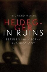 Heidegger in Ruins: Between Philosophy and Ideology hind ja info | Ajalooraamatud | kaup24.ee