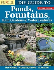 DIY Guide to Ponds, Fountains, Rain Gardens & Water Features, Revised Edition: Designing * Constructing * Planting цена и информация | Книги по садоводству | kaup24.ee