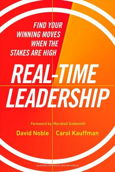 Real-Time Leadership: Find Your Winning Moves When the Stakes Are High цена и информация | Majandusalased raamatud | kaup24.ee