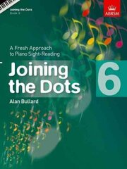 Joining the Dots, Book 6 (Piano): A Fresh Approach to Piano Sight-Reading, Book 6 цена и информация | Книги об искусстве | kaup24.ee