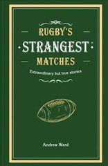 Rugby's Strangest Matches: Extraordinary but True Stories from Over a Century of Rugby цена и информация | Книги о питании и здоровом образе жизни | kaup24.ee