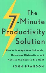 7-Minute Productivity Solution - How to Manage Your Schedule, Overcome Distraction, and Achieve the Results You Want: How to Manage Your Schedule, Overcome Distraction, and Achieve the Results You Want цена и информация | Книги по экономике | kaup24.ee