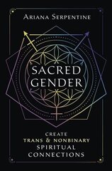 Sacred Gender: Create Trans and Nonbinary Spiritual Connections hind ja info | Eneseabiraamatud | kaup24.ee