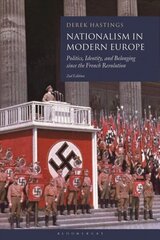 Nationalism in Modern Europe: Politics, Identity, and Belonging since the French Revolution 2nd edition hind ja info | Ajalooraamatud | kaup24.ee