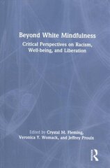 Beyond White Mindfulness: Critical Perspectives on Racism, Well-being and Liberation hind ja info | Ühiskonnateemalised raamatud | kaup24.ee