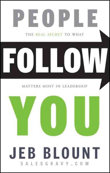 People Follow You: The Real Secret to What Matter s Most in Leadership: The Real Secret to What Matters Most in Leadership hind ja info | Majandusalased raamatud | kaup24.ee