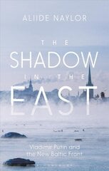 Shadow in the East: Vladimir Putin and the New Baltic Front цена и информация | Исторические книги | kaup24.ee