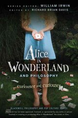 Alice in Wonderland and Philosophy - Curiouser and Curiouser: Curiouser and Curiouser hind ja info | Ajalooraamatud | kaup24.ee