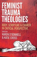 Feminist Trauma Theologies: Body, Scripture & Church in Critical Perspective цена и информация | Духовная литература | kaup24.ee