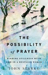 Possibility of Prayer - Finding Stillness with God in a Restless World: Finding Stillness with God in a Restless World цена и информация | Духовная литература | kaup24.ee