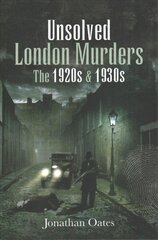 Unsolved London Murders: The 1920s & 1930s hind ja info | Elulooraamatud, biograafiad, memuaarid | kaup24.ee