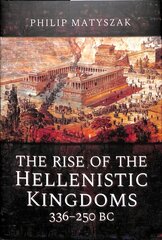 Rise of the Hellenistic Kingdoms 336-250 BC цена и информация | Исторические книги | kaup24.ee