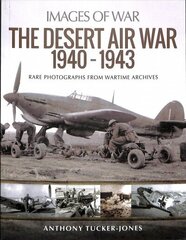 Desert Air War 1940-1943: Rare Photographs from Wartime Archives hind ja info | Ajalooraamatud | kaup24.ee