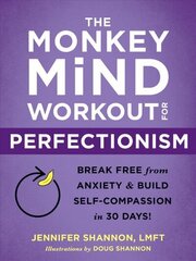 The Monkey Mind Workout for Perfectionism: Break Free from Anxiety and Build Self-Compassion in 30 Days! hind ja info | Eneseabiraamatud | kaup24.ee